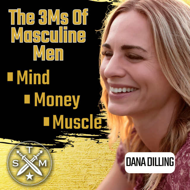 EP201: Dana Dilling - The 3Ms Of Masculine Men -- Mind, Money, Muscle image