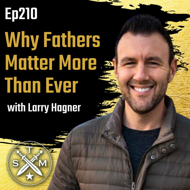 EP210: Larry Hagner - Why Fathers Matter More Than Ever image