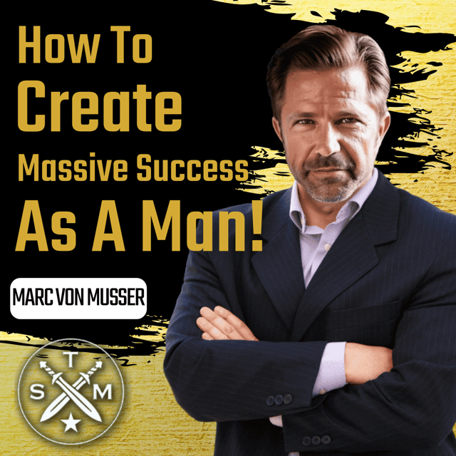 EP195: Marc Von Musser - How To Create Massive Success As A Man image