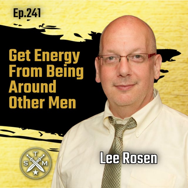 EP241: Lee Rosen - Get Energy From Being Around Other Men image