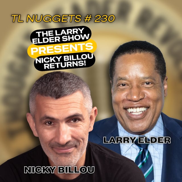 EP767: TL Nuggets #230 - The Larry Elder Show Presents: Nicky Billou Returns! image