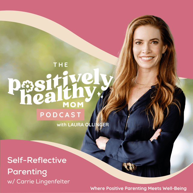 Self-Reflective Parenting | The Positively Healthy Mom Podcast with Carrie Lingenfelter image