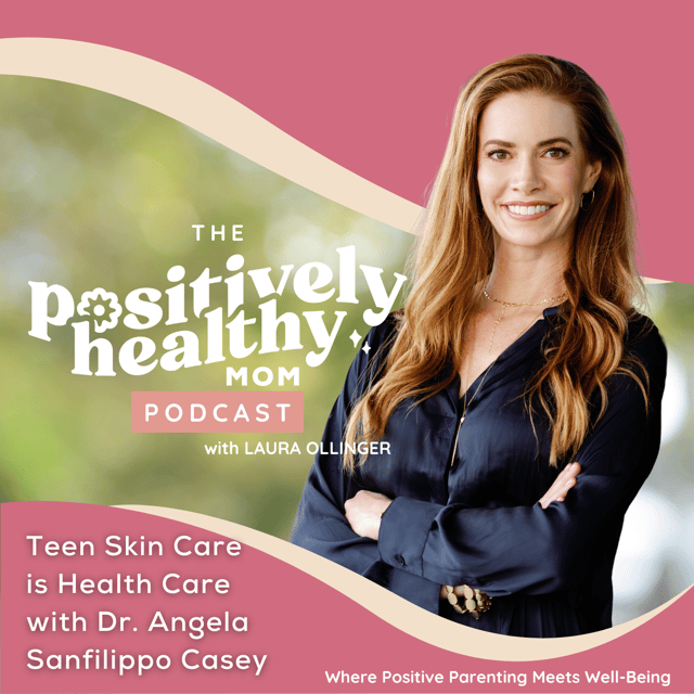 Teen Skin Care is Health Care | The Positively Healthy Mom with Dr. Angela Sanfilippo Casey image