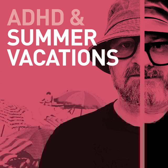 Episode 90 - ADHD and Summer Vacations - Heaven or Hell? image