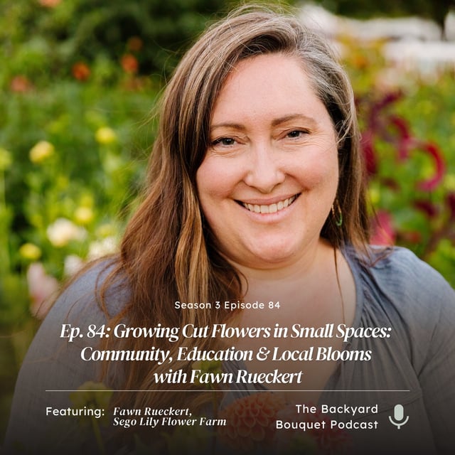 Ep. 84: Growing Cut Flowers in Small Spaces: Community, Education & Local Blooms with Fawn Rueckert image