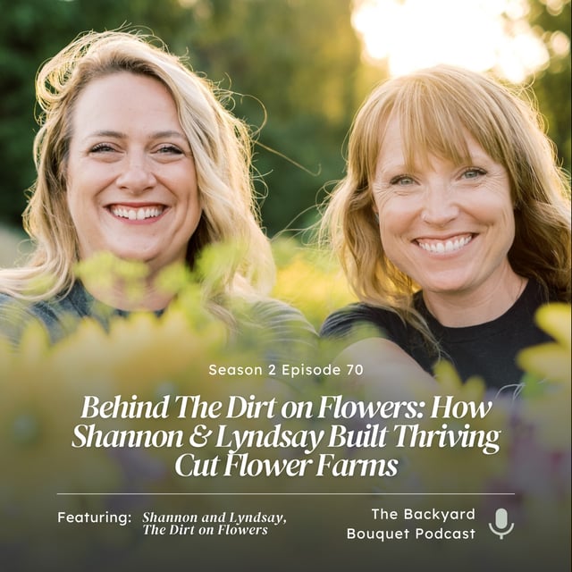 Ep.70: Behind The Dirt on Flowers: How Shannon & Lyndsay Built Thriving Cut Flower Farms image