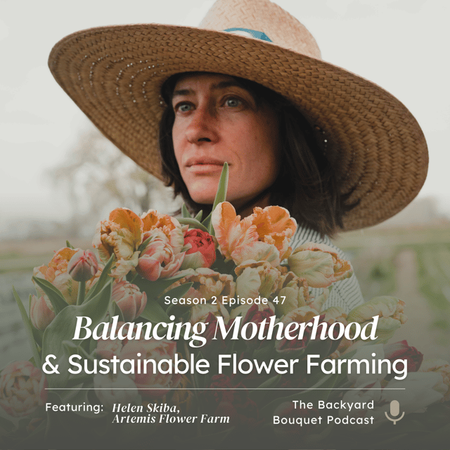 Ep.47: Helen Skiba on Balancing Motherhood & Sustainable Flower Farming at Artemis Flower Farm image