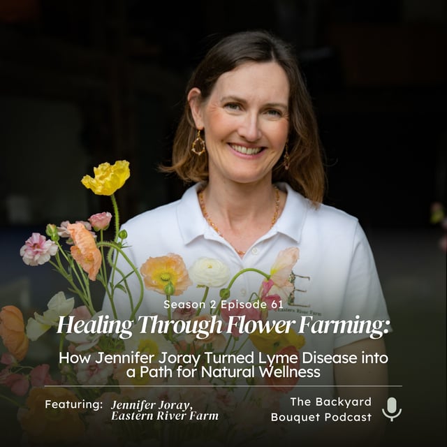 Ep. 61: Jennifer Joray of Eastern River Farm on Flower Farming, Lyme Disease, and Finding Healing Through Nature image