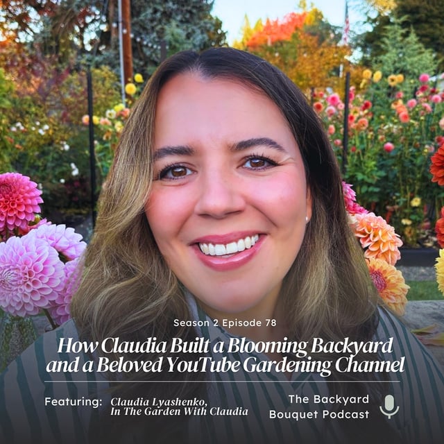 Ep.78: How Claudia Built a Blooming Backyard and a Beloved YouTube Gardening Channel image