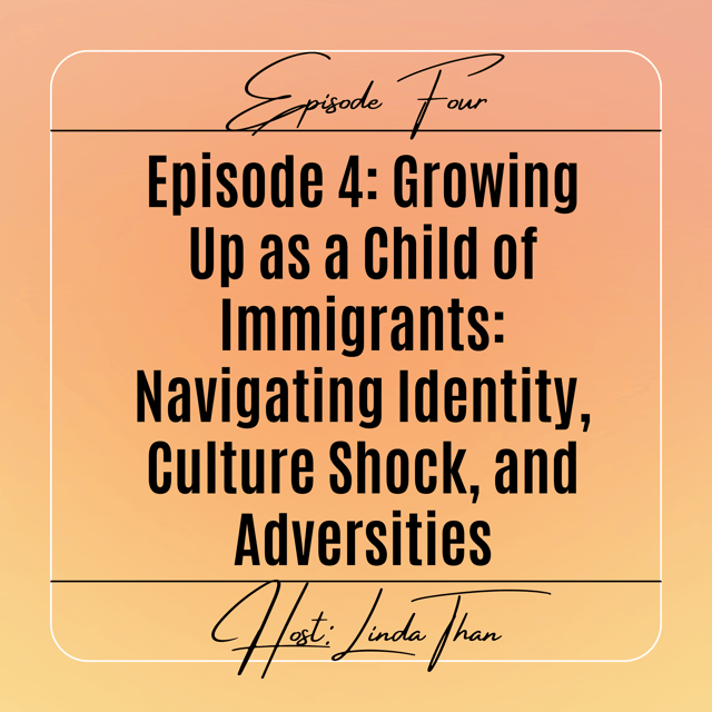 Ep 4 - Growing up as a Child of Immigrants: Navigating Identity, Culture Shock, and Adversities image