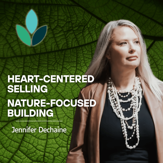 EP32 – Jennifer Dechaine - Heart-Centered Selling, Nature-Focused Building image