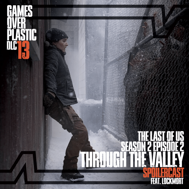 DLC 13. Through the Valley - The Last of Us S2E2 Spoilercast Feat. Lockmort image