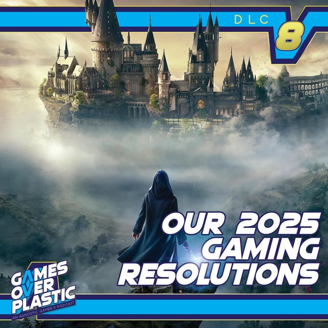 DLC 8. Our 2025 Gaming Resolutions! 9 backlog games WE WILL play in 2025! | Games Over Plastic  image