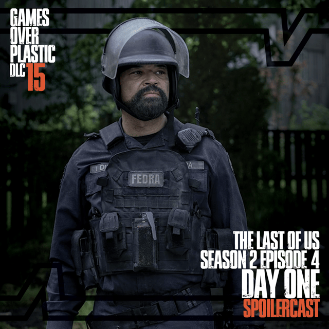 DLC 15. Day One - The Last of Us S2E4 Spoilercast and Review | Games Over Plastic image