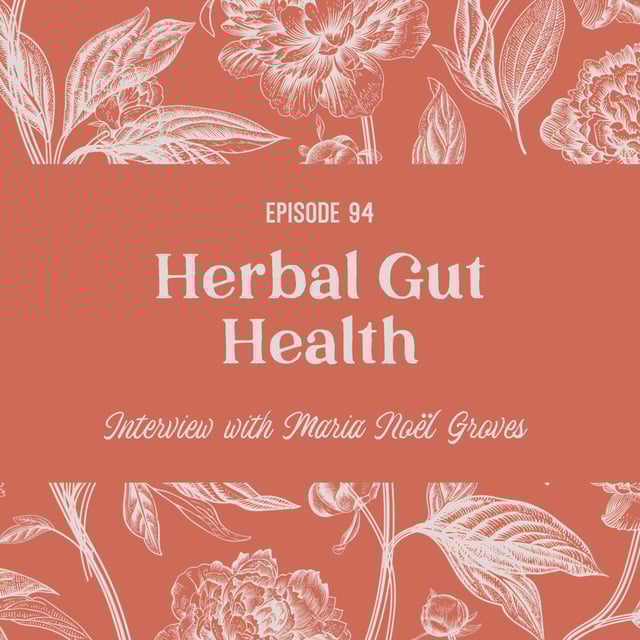 94 | Herbal Gut Health with Maria Noel Groves image