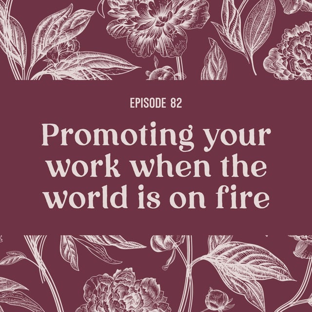 82 | Promoting your work when the world is on fire image