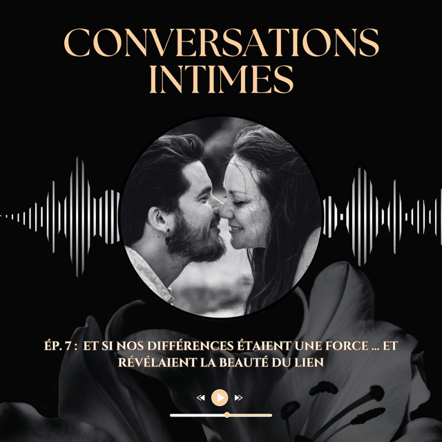 Ep. 7 : Et si nos différences étaient une force ... et révélaient la beauté du lien image