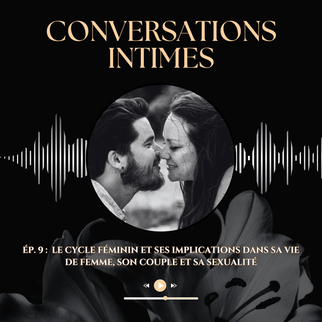 Ép. 9 : Le cycle féminin et ses implications dans sa vie de femme, son couple et sa sexualité image