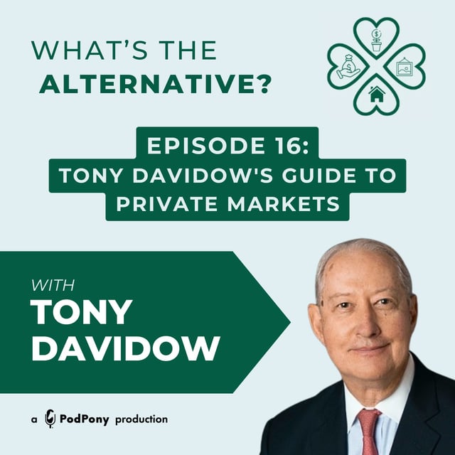 What's the Alternative? | Episode 16 | Tony Davidow's Guide to Private Markets featuring Tony Davidow image