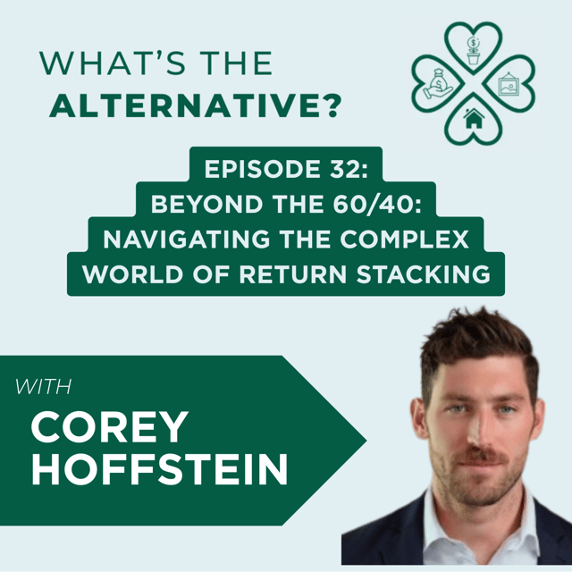 What's the Alternative? | Episode 32 | Beyond the 60/40: Navigating the Complex World of Return Stacking with Corey Hoffstein image