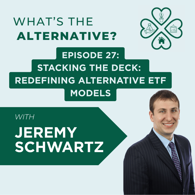 What's the Alternative? | Episode 27 |  Stacking the Deck: Redefining Alternative ETF Models with Jeremy Schwartz image