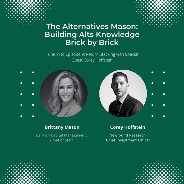 The Alternatives Mason: Building Alts Knowledge Brick by Brick | Episode 9 |  Return Stacking Featuring Corey Hoffstein image