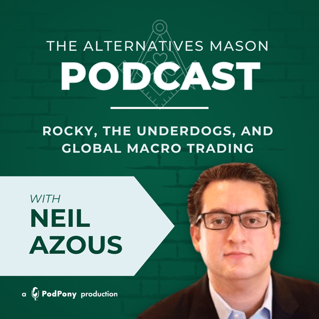 The Alternatives Mason: Building Alts Knowledge Brick by Brick | Episode 24 | Rocky, the Underdogs, and Global Macro Trading with Neil Azous image