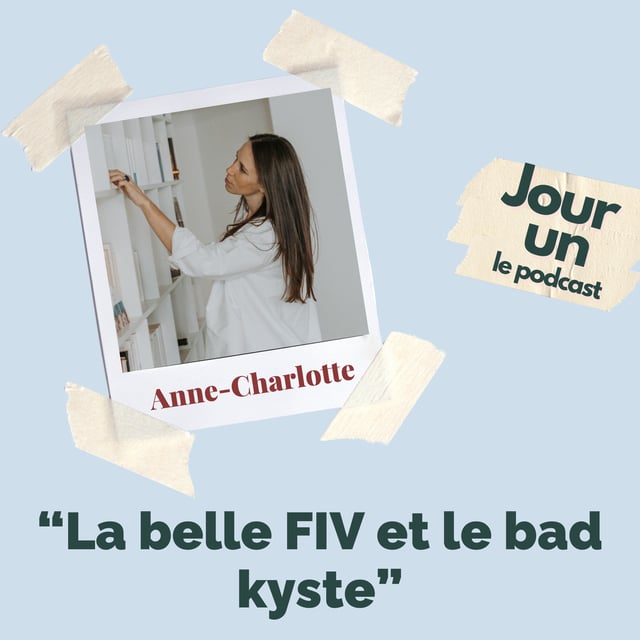 Jour un, ép. 4 : Anne-Charlotte "La belle FIV et le bad kyste" image