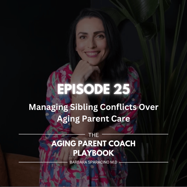 Episode 25: Managing Sibling Conflicts Over Aging Parent Care image