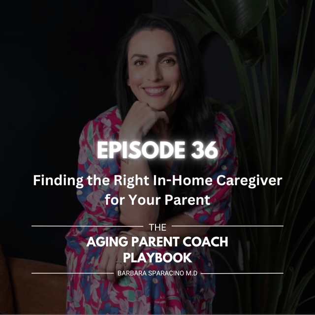  Episode 36: Finding the Right In-Home Caregiver for Your Parent image