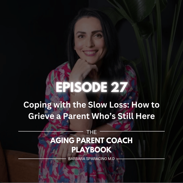Episode 27:  Coping with the Slow Loss: How to Grieve a Parent Who’s Still Here image