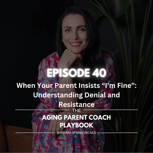 Episode 40: When Your Parent Insists “I’m Fine” Understanding Denial and Resistance image