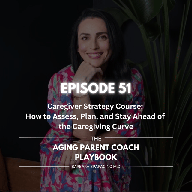 Episode 51: Caregiver Strategy Course: How to Assess, Plan, and Stay Ahead of the Caregiving Curve image