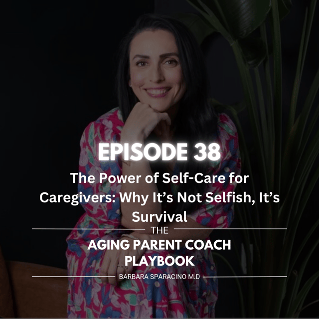 Episode 38: The Power of Self-Care for Caregivers: Why It’s Not Selfish, It’s Survival image