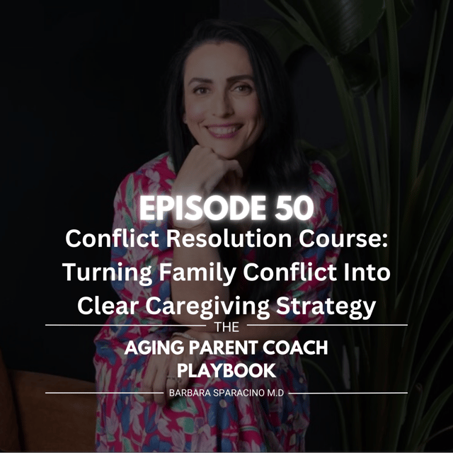 Episode 50: Conflict Resolution Course: Turning Family Conflict Into Clear Caregiving Strategy image