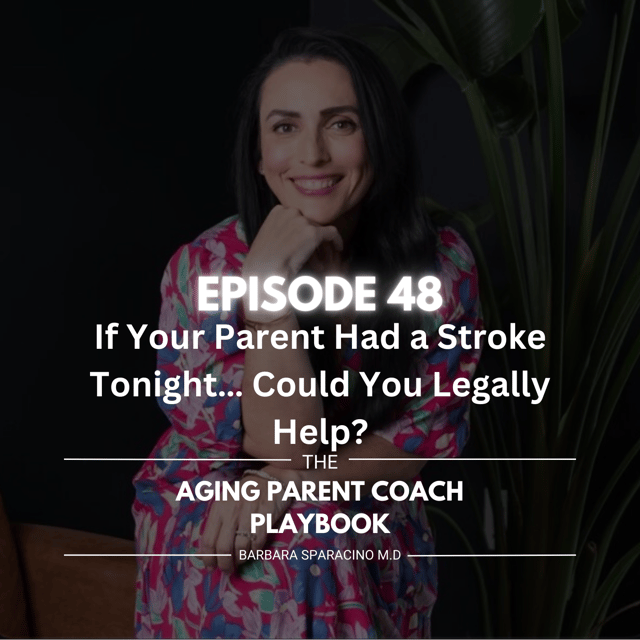 Episode 48: If Your Parent Had a Stroke Tonight… Could You Legally Help? image