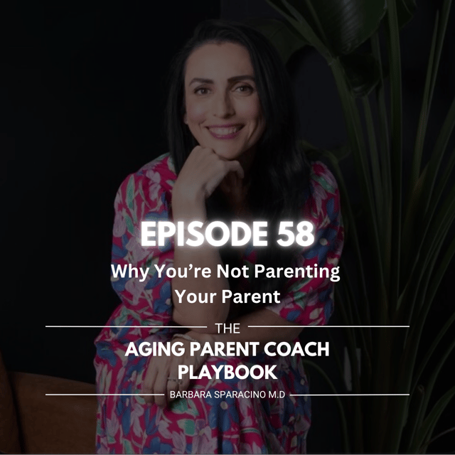 Episode 58: Why You’re Not Parenting Your Parent image