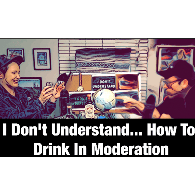 I Don't Understand... How To Drink In Moderation  image