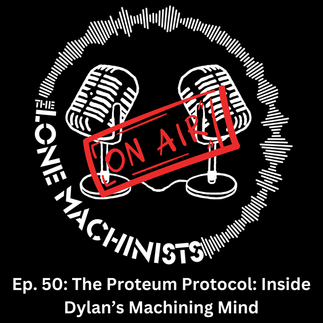 Ep. 50: The Proteum Protocol: Inside Dylan’s Machining Mind image