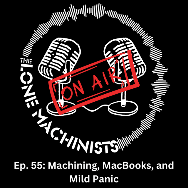Ep. 55: Machining, MacBooks, and Mild Panic image