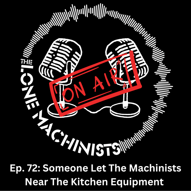 Ep. 72: Someone Let The Machinists Near The Kitchen Equipment image