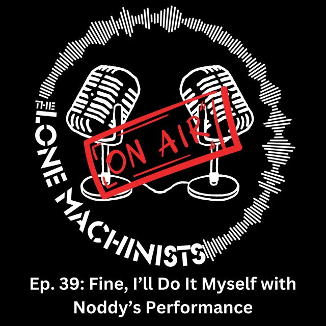 Ep. 40: Fine, I’ll Do It Myself with Noddy’s Performance image