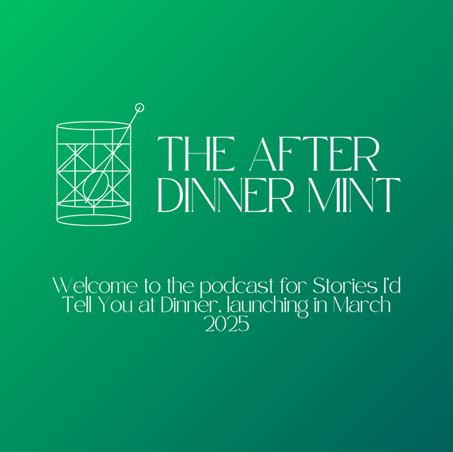Welcome to The After Dinner Mint, the podcast for Stories I'd Tell You at Dinner image