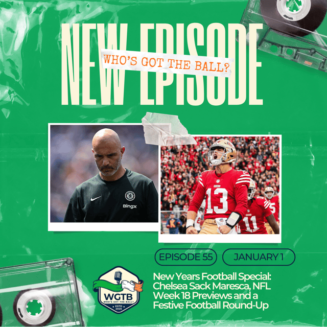 New Years Football Special: Chelsea Sack Maresca, NFL Week 18 Previews and a Festive Football Round-Up image