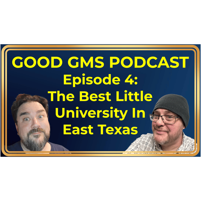Good GMs Podcast - 4 - The Best Little University in East Texas image