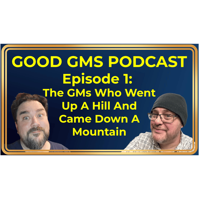 Good GMs Podcast - 1 - The GMs Who Went Up a Hill and Came Down a Mountain image