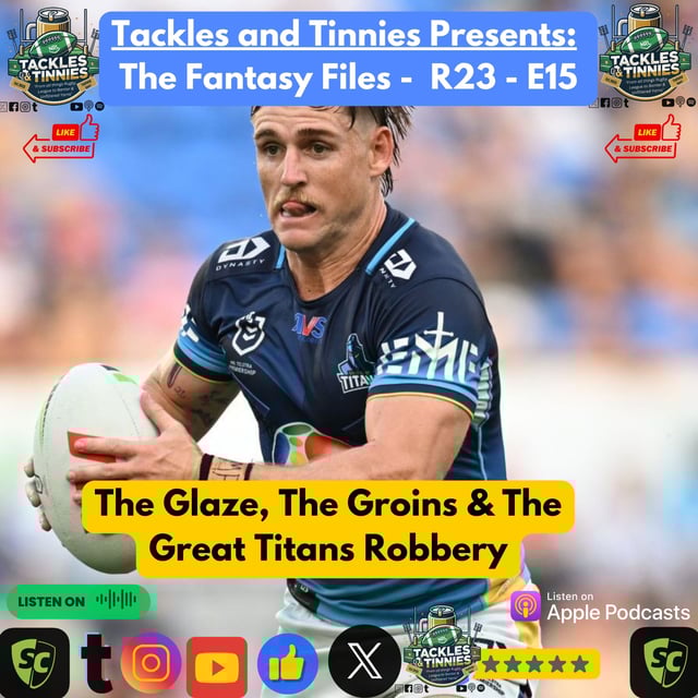 Tackles and Tinnies Presents: The Fantasy Files - R23 - E15: The Glaze, The Groins & The Great Titans Robbery image