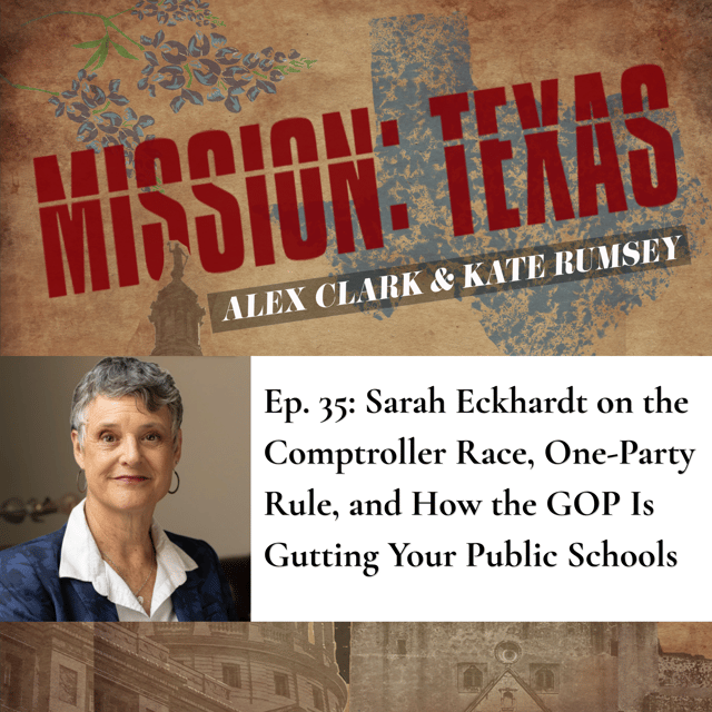 Ep. 35 (audio): Sarah Eckhardt on the Comptroller Race, One-Party Rule, and How the GOP Is Gutting Your Public Schools image