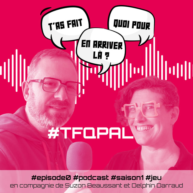 Episode 0 : T'as fait quoi pour en arriver là ? Pourquoi cette question ? image