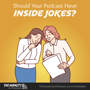 Should Your Podcast Have Inside Jokes? image